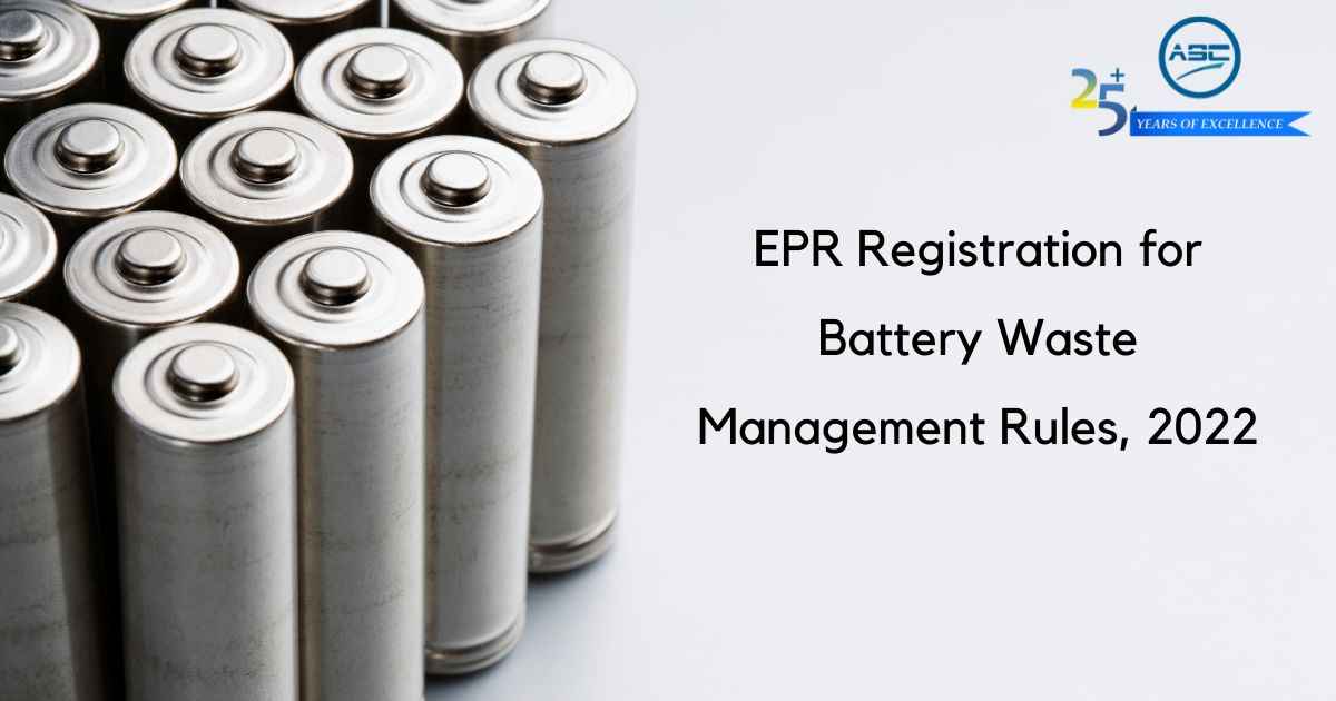 EPR Registration for Battery Waste Management Rules, 2022 - ASC Group